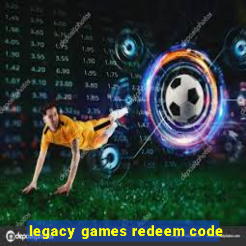 legacy games redeem code